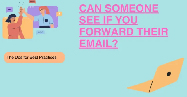 Can Someone See If You Forward Their Email?